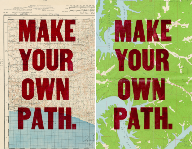 Two different “Make Your Own Path” posters by Doug Wilson, hand letterpressed on antique maps,  11x17 inches, 2007.  © Doug Wilson