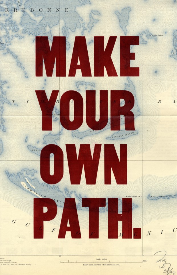 “Make Your Own Path” by Doug Wilson, hand letterpressed on antique maps making each print unique,  11x17 inches, 2007.  © Doug Wilson