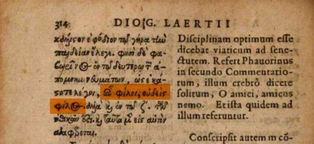 The third edition of Henri Estienne’s De Vitis produced by Joannem Vignon in 1616, in Cologny (Geneva). Possibly the book consulted by Agamben, but different copies exist. The quote ὦ φίλοι, οὐδεὶς φίλος appears on the page 314, while Casaubon’s comment is on page 75 (pagination for his Notae)