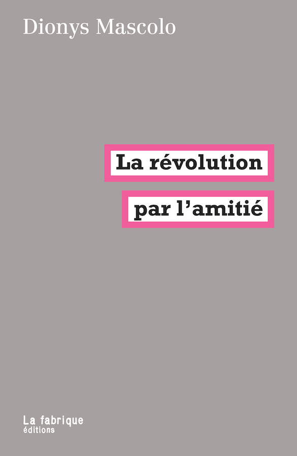 Cover for La révolution par l’amitié, Paris: La Fabrique, 2022