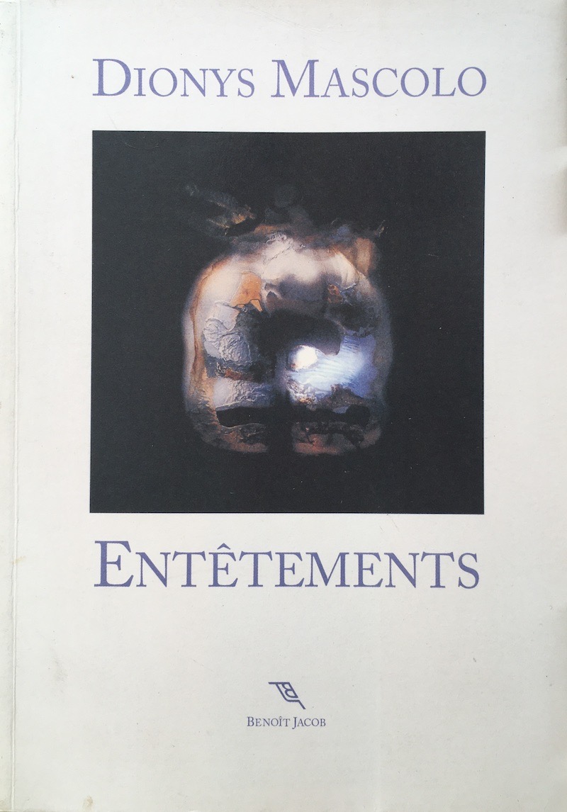 Cover for Dionys Mascolo’s collection 'Entêtements,' Paris: Benoît Jacob, 252 pp.